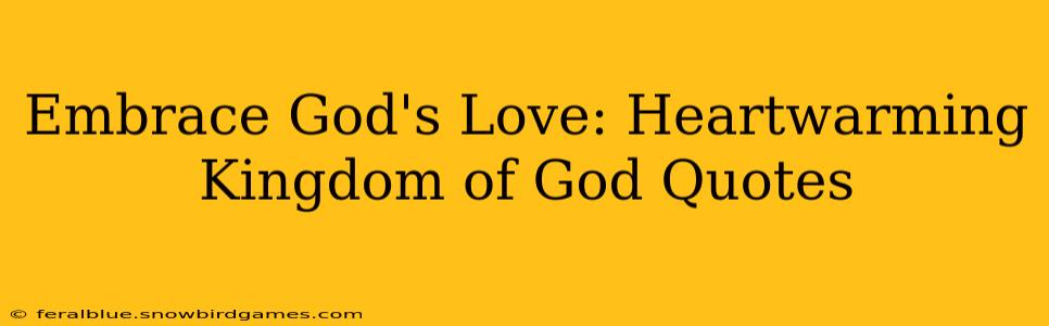 Embrace God's Love: Heartwarming Kingdom of God Quotes