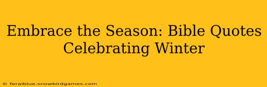 Embrace the Season: Bible Quotes Celebrating Winter