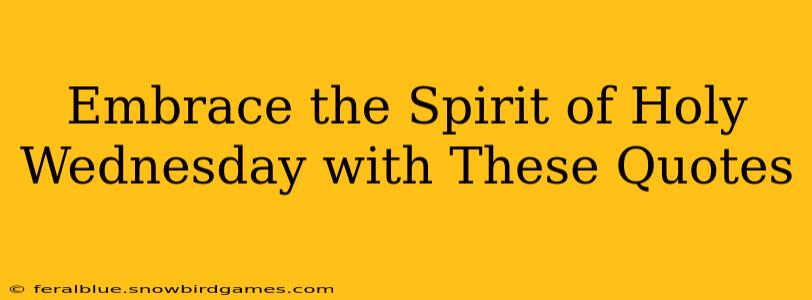 Embrace the Spirit of Holy Wednesday with These Quotes