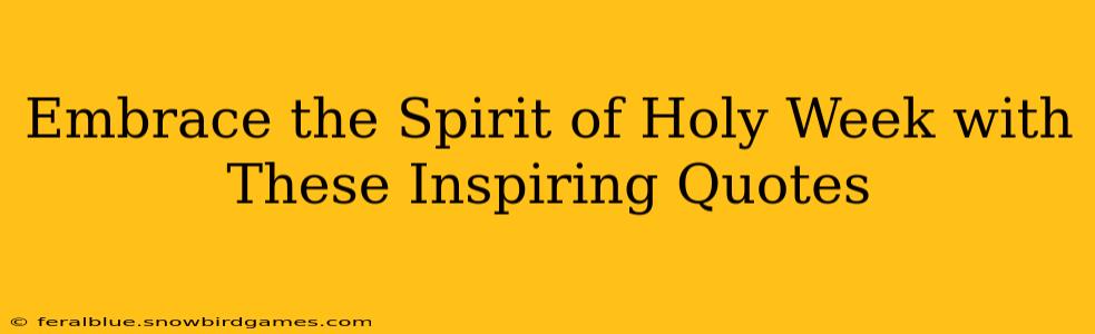 Embrace the Spirit of Holy Week with These Inspiring Quotes