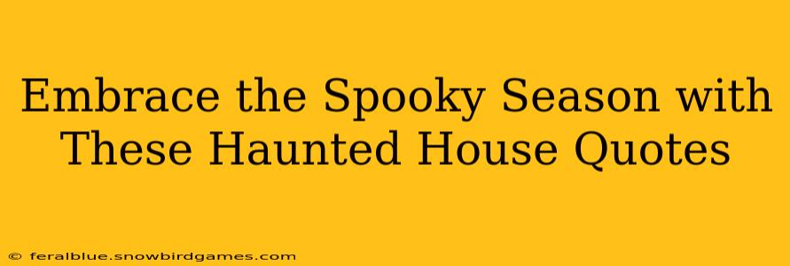 Embrace the Spooky Season with These Haunted House Quotes
