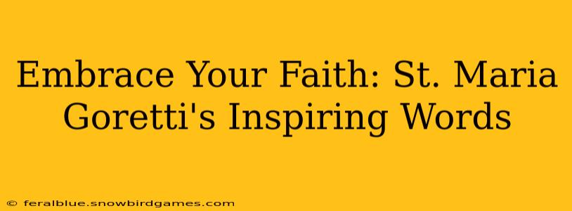 Embrace Your Faith: St. Maria Goretti's Inspiring Words