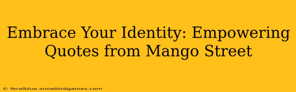 Embrace Your Identity: Empowering Quotes from Mango Street