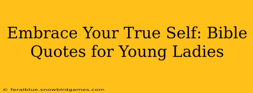 Embrace Your True Self: Bible Quotes for Young Ladies