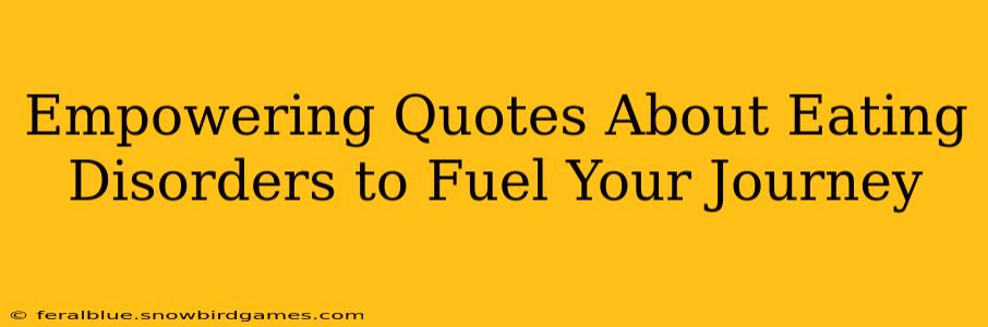 Empowering Quotes About Eating Disorders to Fuel Your Journey