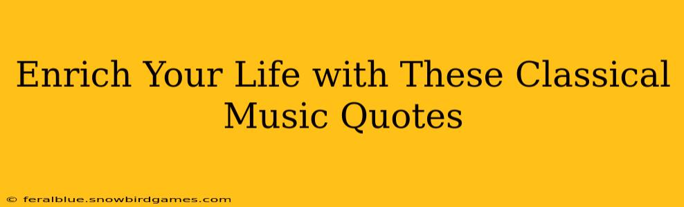 Enrich Your Life with These Classical Music Quotes