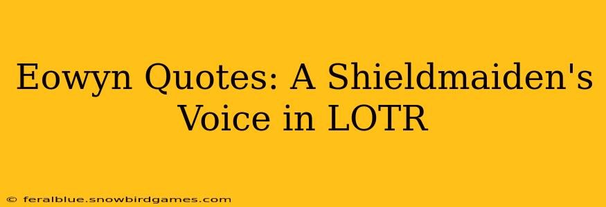 Eowyn Quotes: A Shieldmaiden's Voice in LOTR