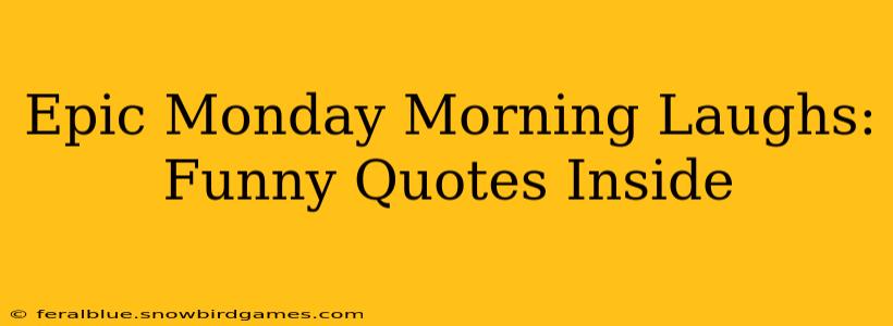 Epic Monday Morning Laughs: Funny Quotes Inside