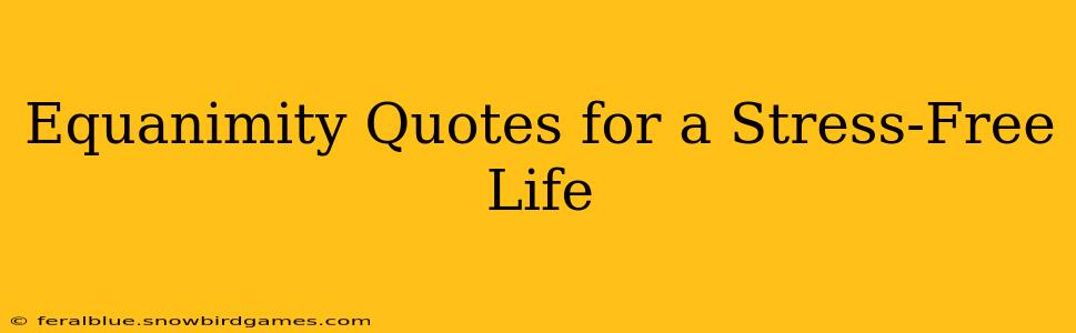 Equanimity Quotes for a Stress-Free Life