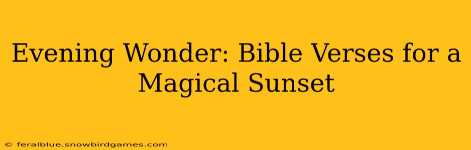 Evening Wonder: Bible Verses for a Magical Sunset