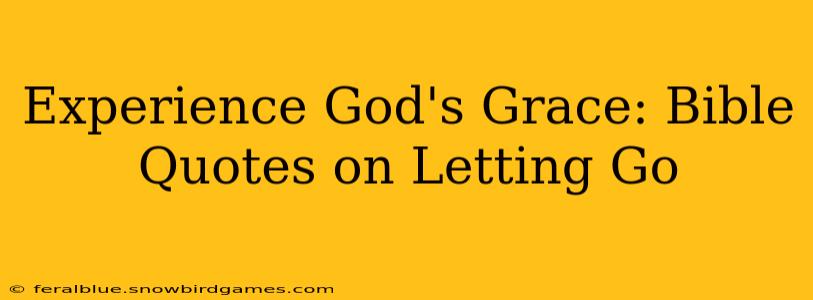 Experience God's Grace: Bible Quotes on Letting Go