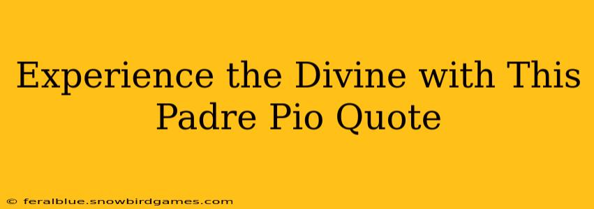 Experience the Divine with This Padre Pio Quote