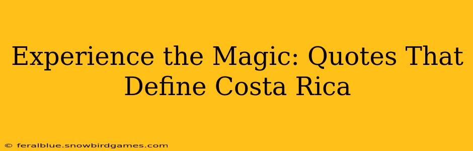 Experience the Magic: Quotes That Define Costa Rica