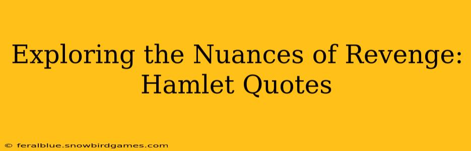Exploring the Nuances of Revenge: Hamlet Quotes