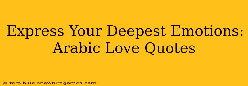 Express Your Deepest Emotions: Arabic Love Quotes
