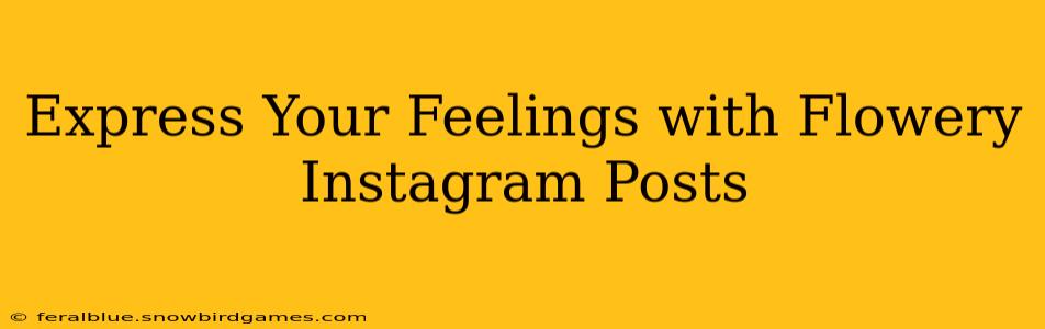 Express Your Feelings with Flowery Instagram Posts