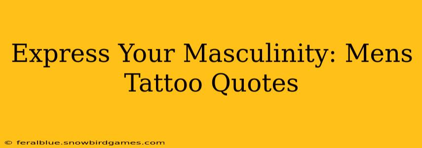 Express Your Masculinity: Mens Tattoo Quotes