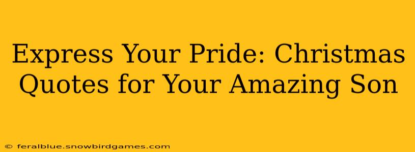 Express Your Pride: Christmas Quotes for Your Amazing Son