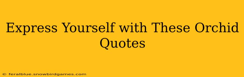 Express Yourself with These Orchid Quotes