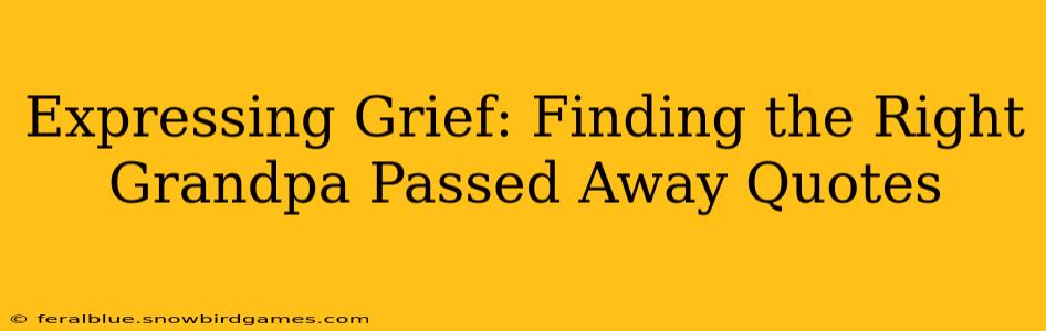 Expressing Grief: Finding the Right Grandpa Passed Away Quotes