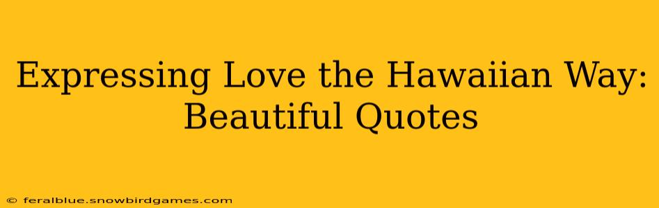 Expressing Love the Hawaiian Way: Beautiful Quotes