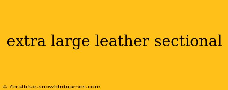 extra large leather sectional