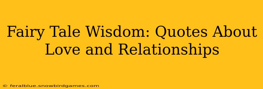 Fairy Tale Wisdom: Quotes About Love and Relationships