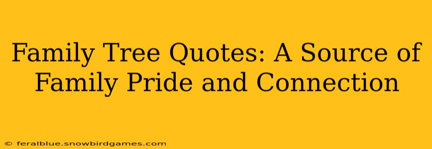 Family Tree Quotes: A Source of Family Pride and Connection