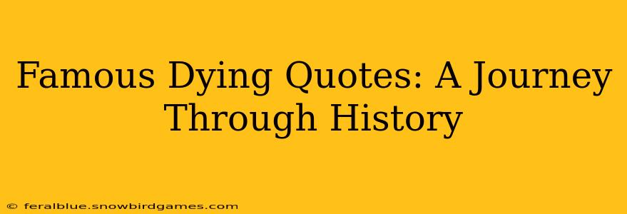 Famous Dying Quotes: A Journey Through History