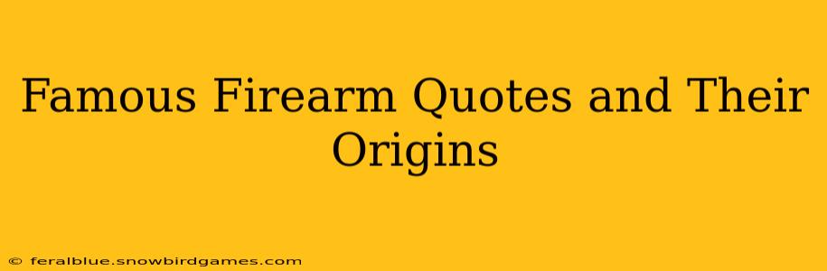 Famous Firearm Quotes and Their Origins