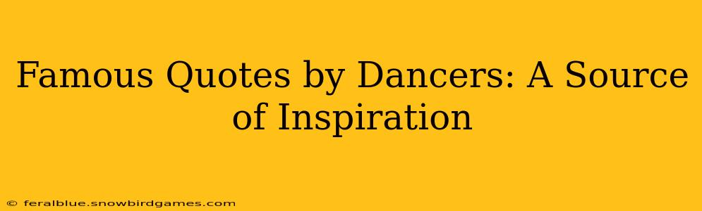 Famous Quotes by Dancers: A Source of Inspiration