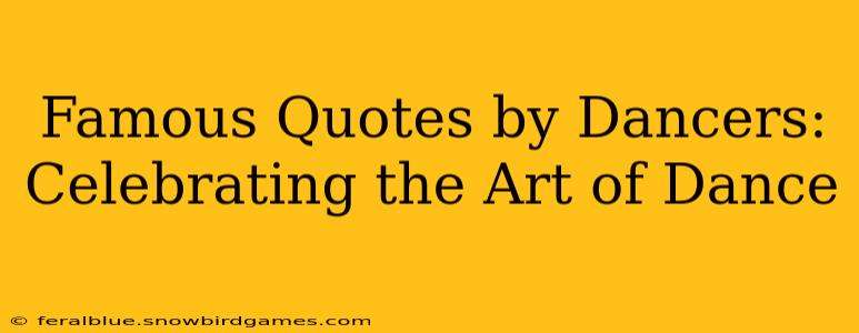 Famous Quotes by Dancers: Celebrating the Art of Dance
