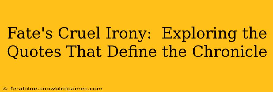 Fate's Cruel Irony:  Exploring the Quotes That Define the Chronicle
