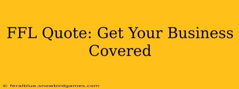 FFL Quote: Get Your Business Covered