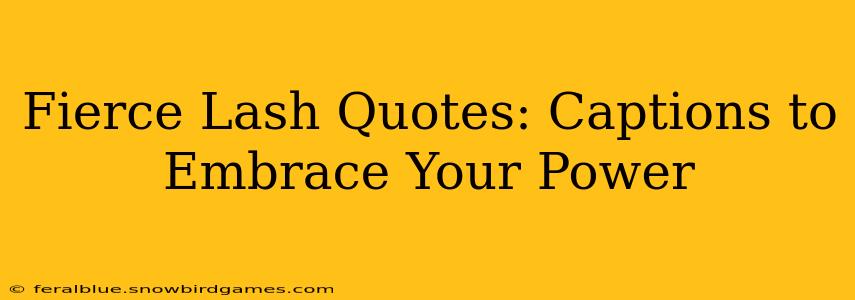 Fierce Lash Quotes: Captions to Embrace Your Power