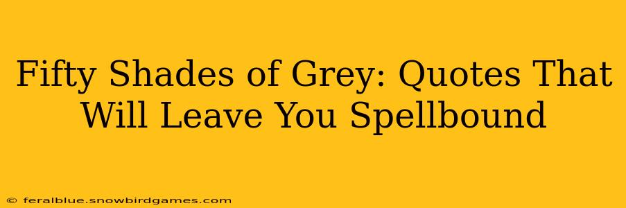 Fifty Shades of Grey: Quotes That Will Leave You Spellbound