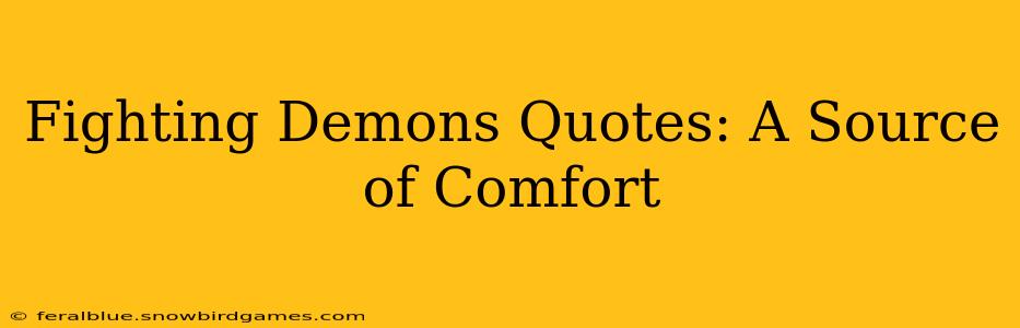 Fighting Demons Quotes: A Source of Comfort