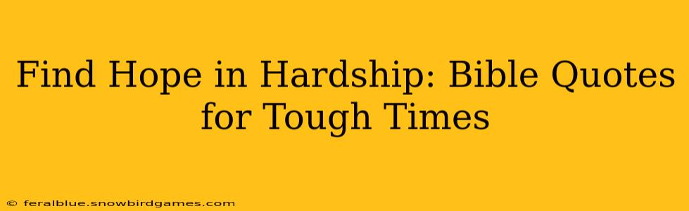Find Hope in Hardship: Bible Quotes for Tough Times