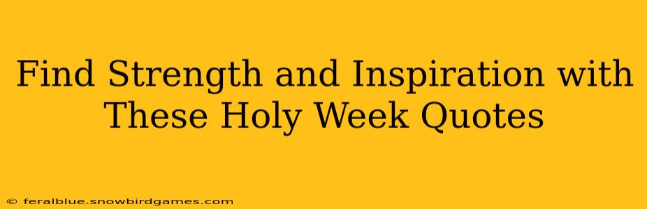 Find Strength and Inspiration with These Holy Week Quotes