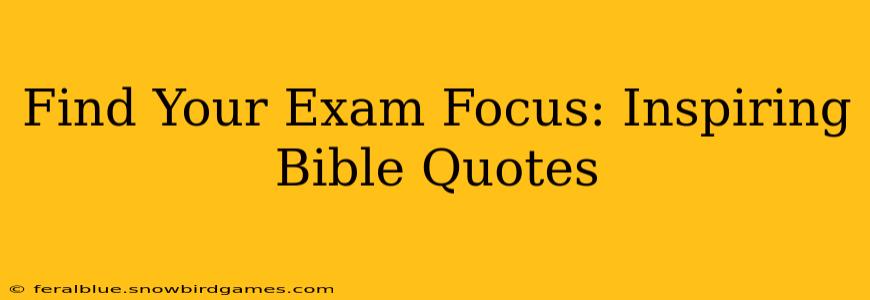 Find Your Exam Focus: Inspiring Bible Quotes