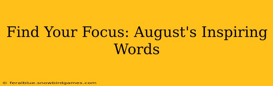 Find Your Focus: August's Inspiring Words