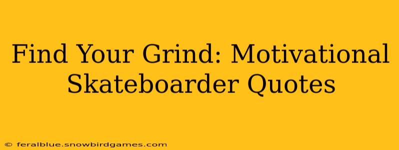 Find Your Grind: Motivational Skateboarder Quotes