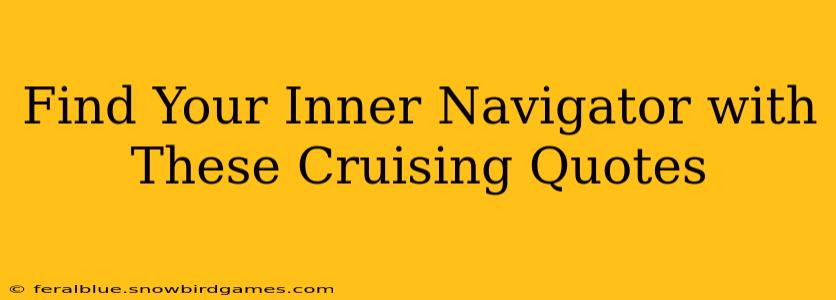 Find Your Inner Navigator with These Cruising Quotes