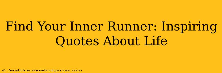 Find Your Inner Runner: Inspiring Quotes About Life