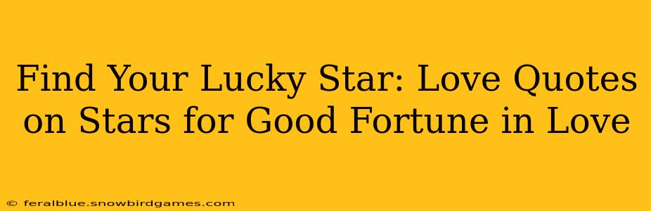 Find Your Lucky Star: Love Quotes on Stars for Good Fortune in Love