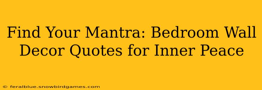 Find Your Mantra: Bedroom Wall Decor Quotes for Inner Peace