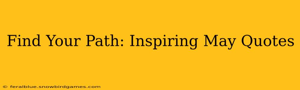 Find Your Path: Inspiring May Quotes
