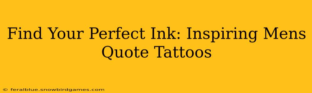 Find Your Perfect Ink: Inspiring Mens Quote Tattoos