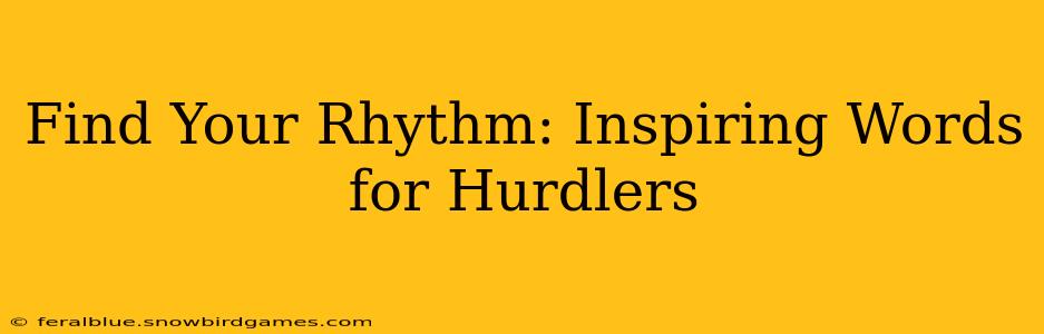 Find Your Rhythm: Inspiring Words for Hurdlers