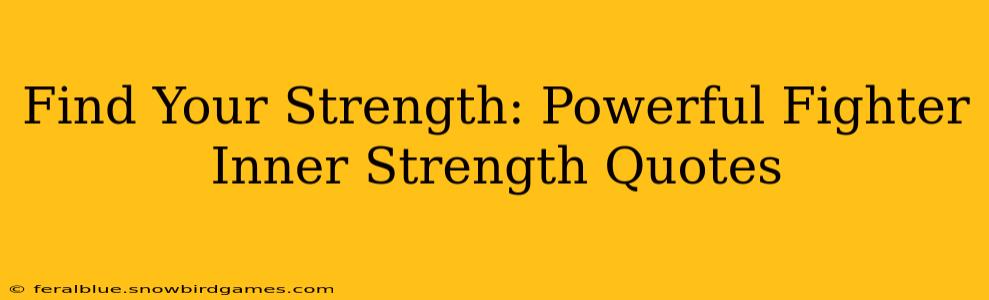 Find Your Strength: Powerful Fighter Inner Strength Quotes